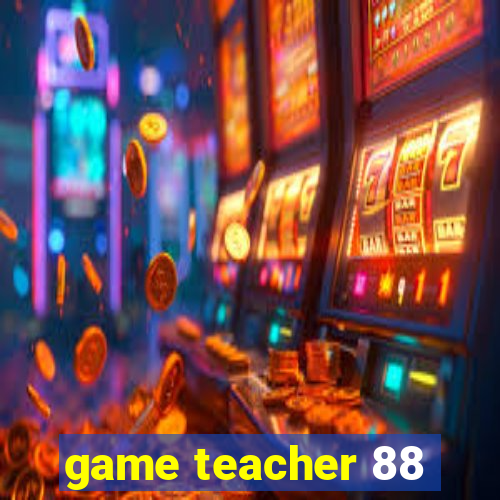 game teacher 88